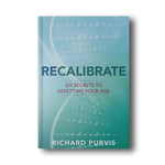 RECALIBRATE – Six Secrets to Resetting You Age will reform the way you eat, think, live, and AGE!